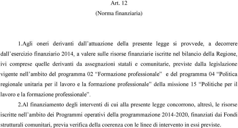 comprese quelle derivanti da assegnazioni statali e comunitarie, previste dalla legislazione vigente nell ambito del programma 02 Formazione professionale e del programma 04 Politica regionale