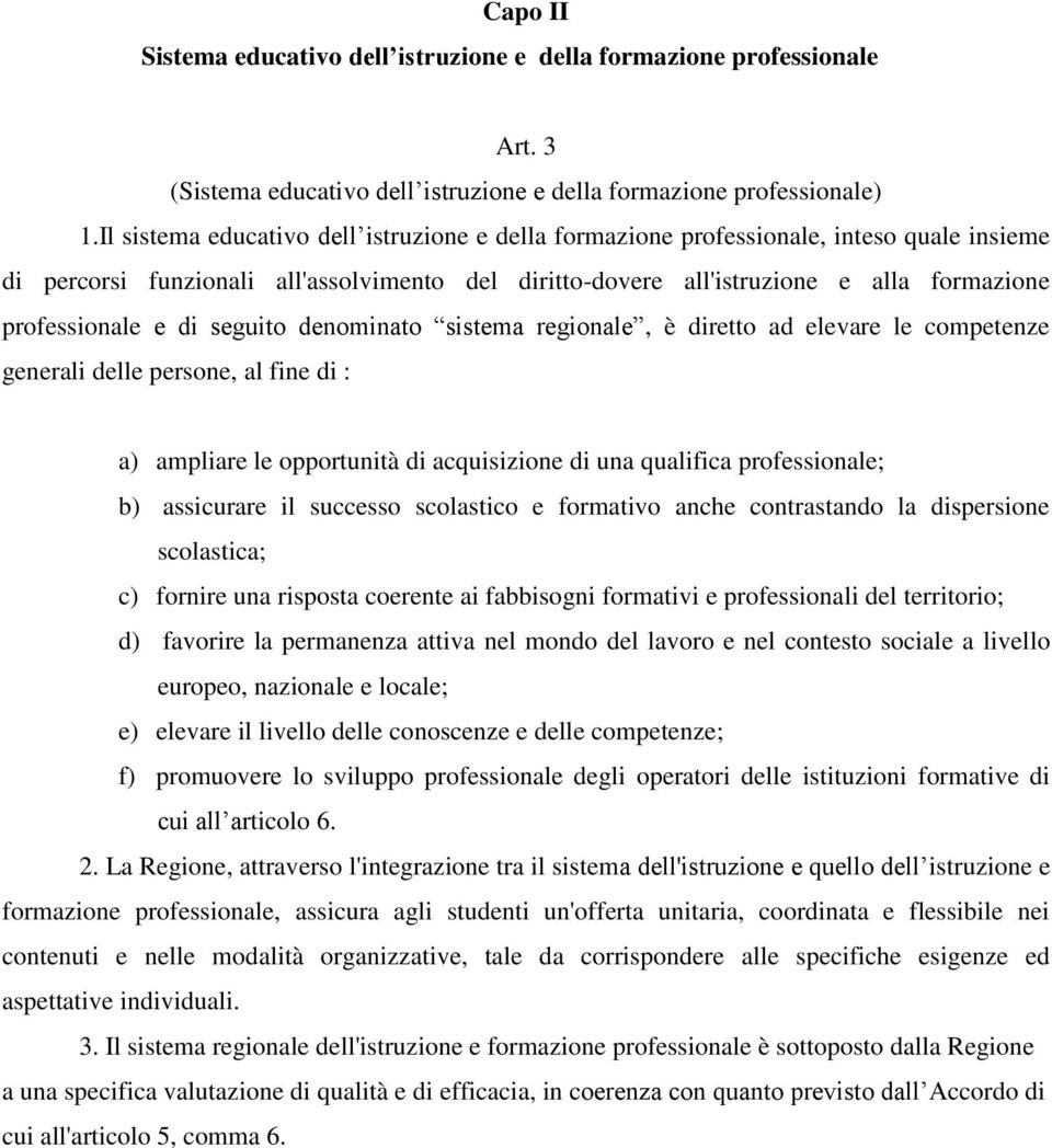 di seguito denominato sistema regionale, è diretto ad elevare le competenze generali delle persone, al fine di : a) ampliare le opportunità di acquisizione di una qualifica professionale; b)