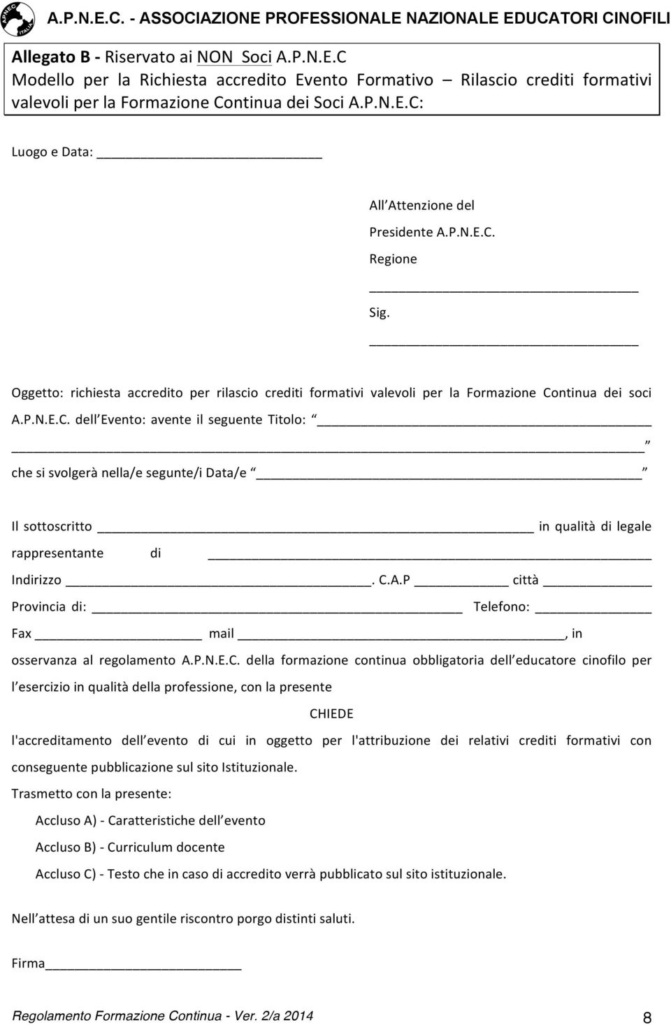 C.A.P città Provincia di: Telefono: Fax mail, in osservanza al regolamento A.P.N.E.C. della formazione continua obbligatoria dell educatore cinofilo per l esercizio in qualità della professione, con