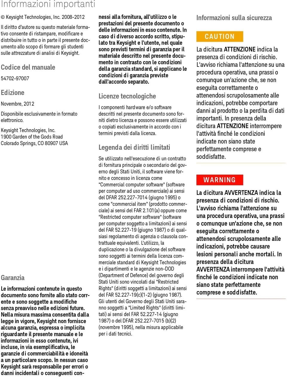 attrezzature di analisi di Keysight. Cod ice del manuale 54702-97007 Ed izione Novembre, 2012 Disponibile esclusivamente in formato elettronico. Keysight Technologies, Inc.