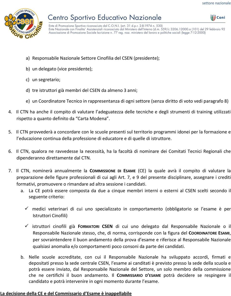 Il CTN ha anche il compito di valutare l adeguatezza delle tecniche e degli strumenti di training utilizzati rispetto a quanto definito da Carta Modena. 5.