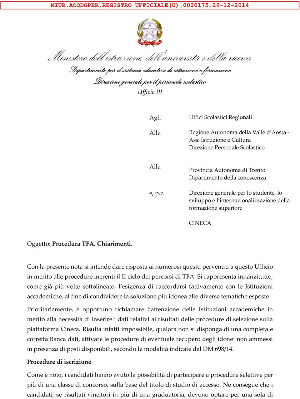 Chiarimenti. Con la presente nota si intende dare risposta ai numerosi quesiti pervenuti a questo Ufficio in merito alle procedure inerenti il II ciclo dei percorsi di TFA.