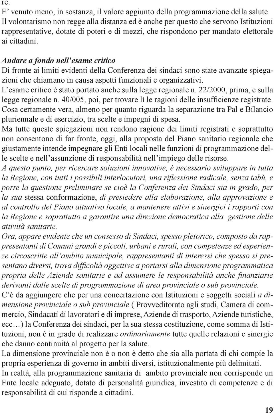 Andare a fondo nell esame critico Di fronte ai limiti evidenti della Conferenza dei sindaci sono state avanzate spiegazioni che chiamano in causa aspetti funzionali e organizzativi.