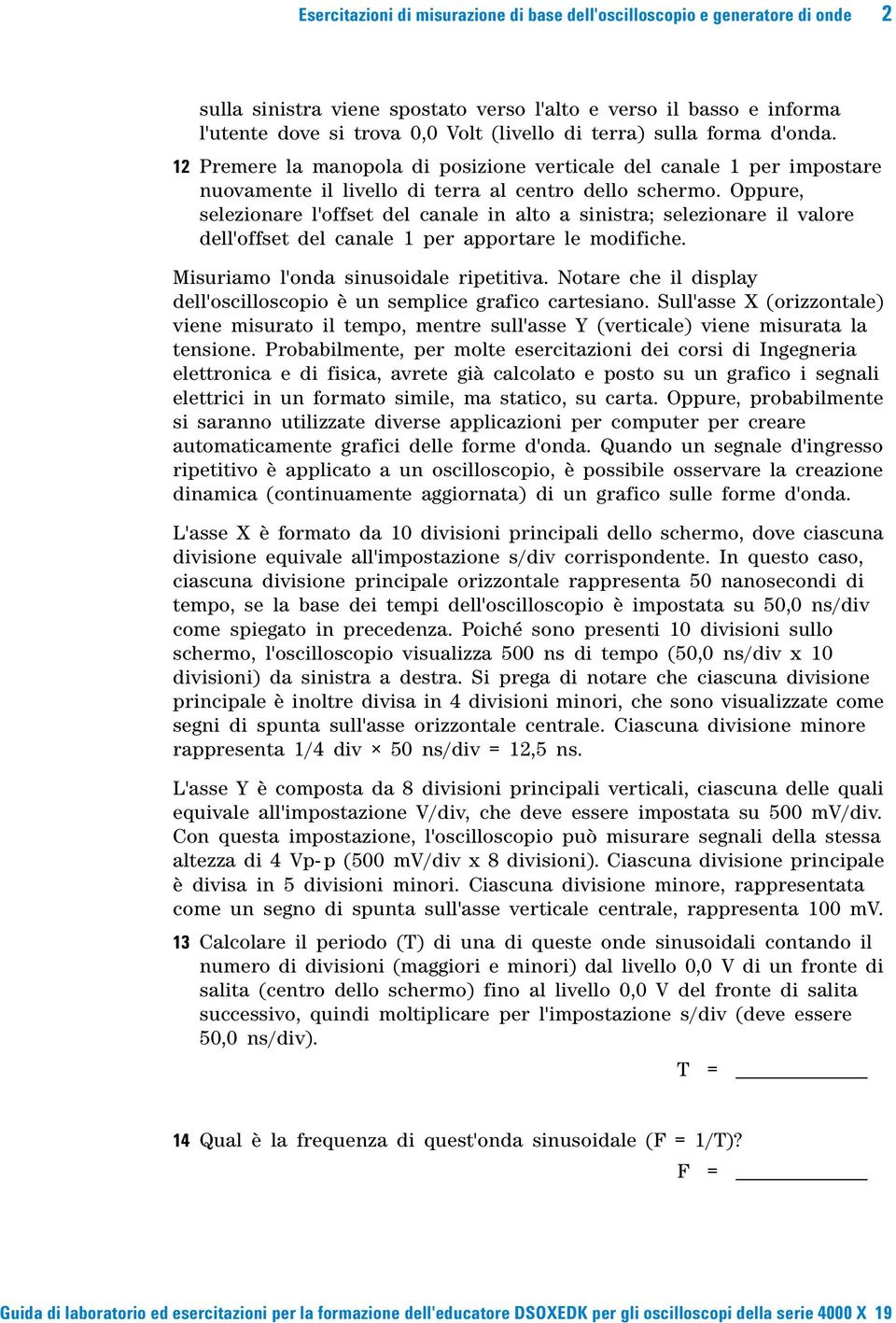 Oppure, selezionare l'offset del canale in alto a sinistra; selezionare il valore dell'offset del canale 1 per apportare le modifiche. Misuriamo l'onda sinusoidale ripetitiva.