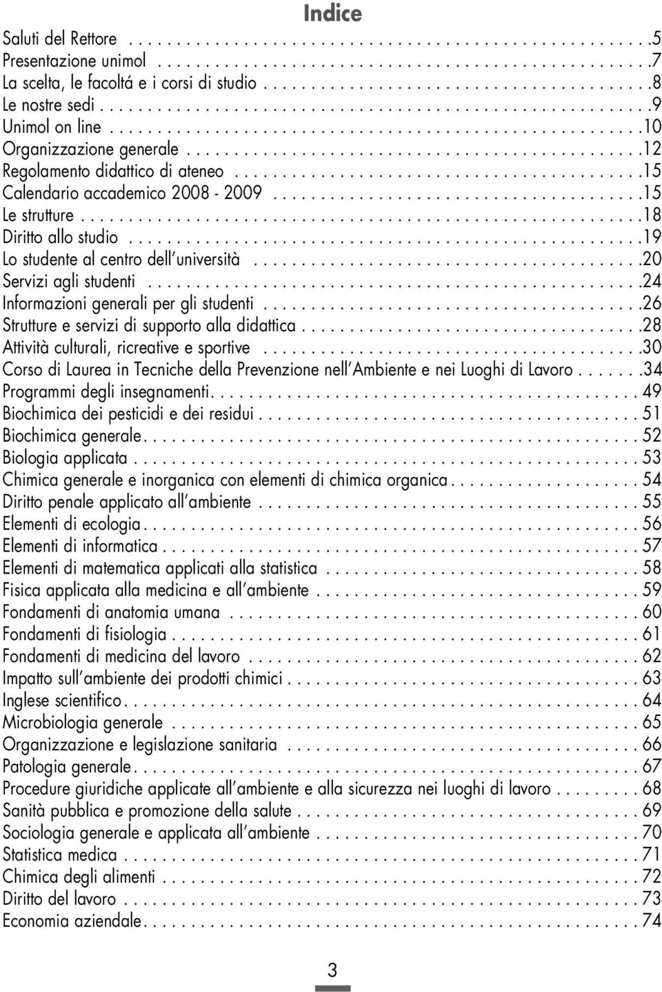 ...............................................12 Regolamento didattico di ateneo...........................................15 Calendario accademico 2008-2009.......................................15 Le strutture.