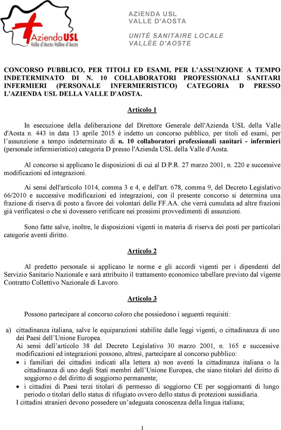 Articolo 1 In esecuzione della deliberazione del Direttore Generale dell'azienda USL della Valle d'aosta n.