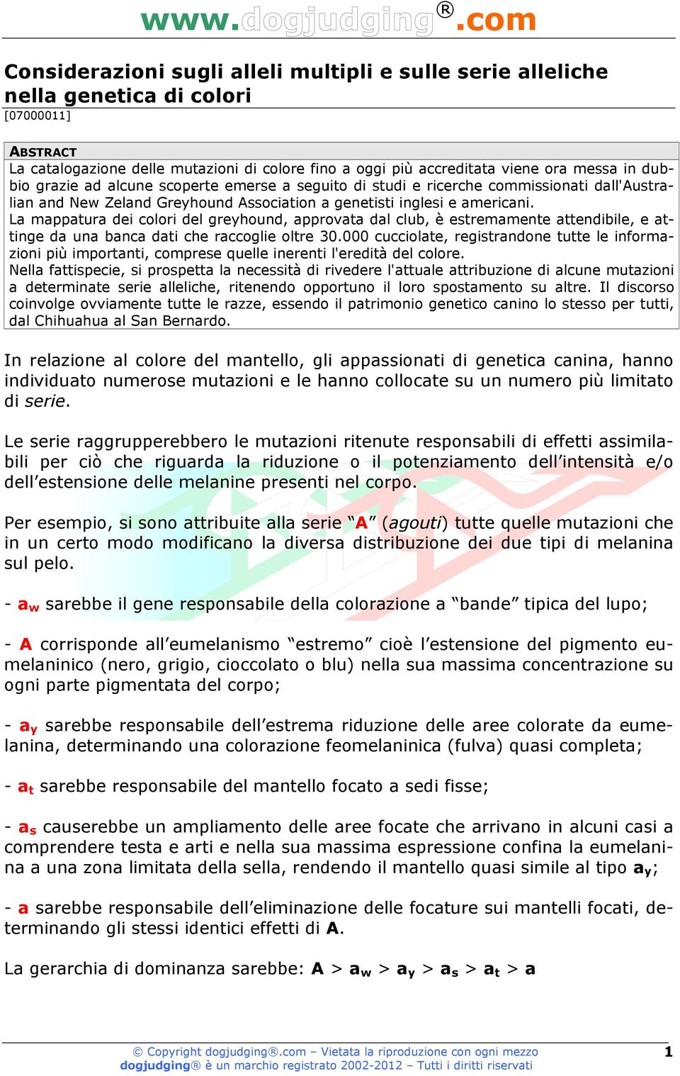 La mappatura dei colori del greyhound, approvata dal club, è estremamente attendibile, e attinge da una banca dati che raccoglie oltre 30.