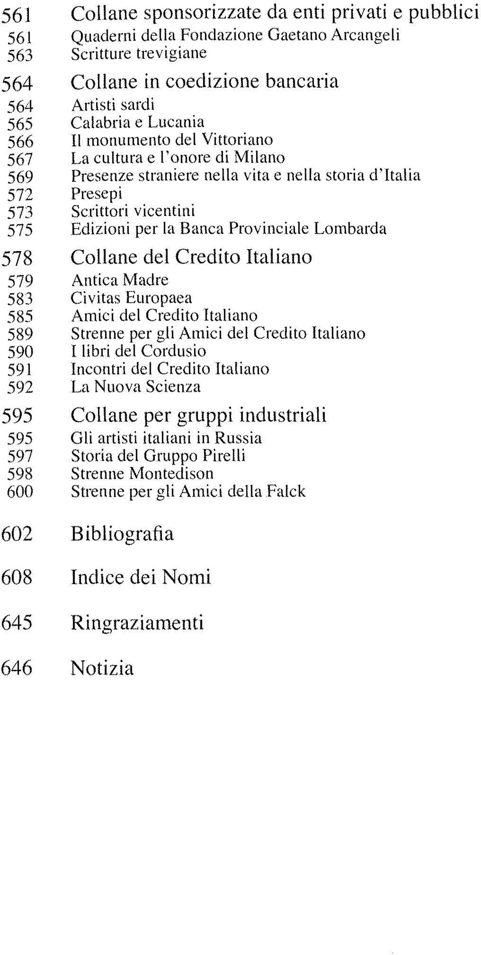 Provinciale Lombarda 578 Collane del Credito Italiano 579 Antica Madre 583 Civitas Europaea 585 Amici del Credito Italiano 589 Strenne per gli Amici del Credito Italiano 590 I libri del Cordusio 591