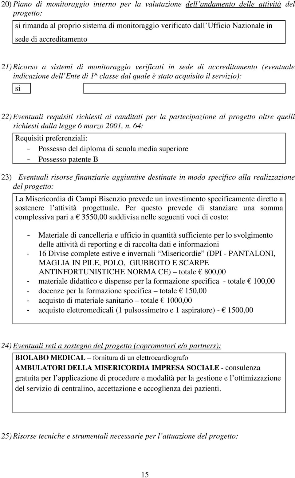 requisiti richiesti ai canditati per la partecipazione al progetto oltre quelli richiesti dalla legge 6 marzo 2001, n.