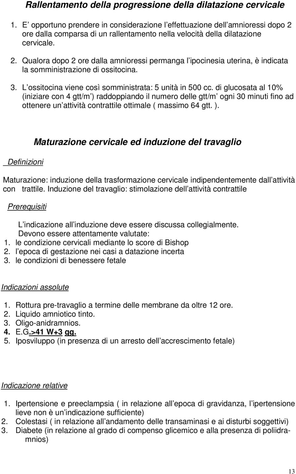 3. L ossitocina viene così somministrata: 5 unità in 500 cc.