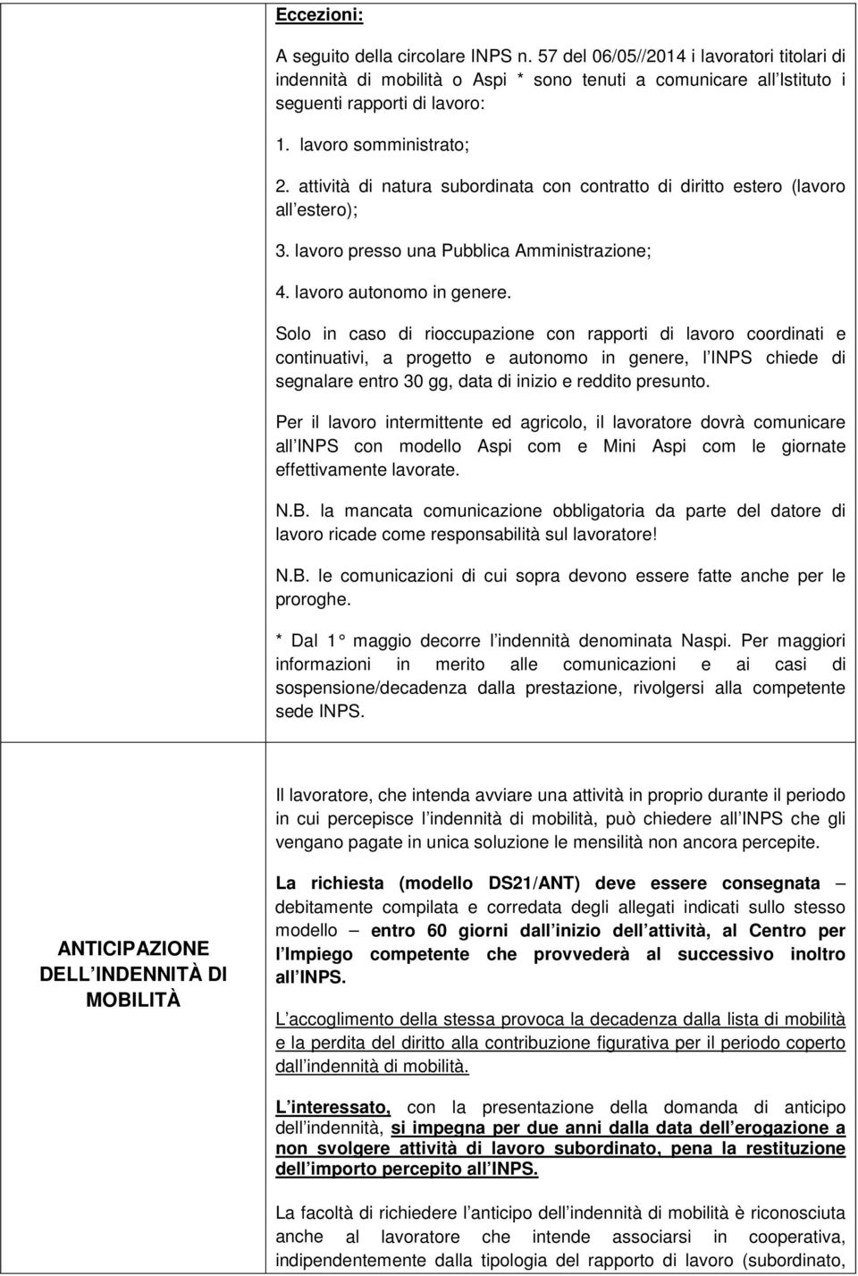 Sl in cas di riccupazine cn rapprti di lavr crdinati e cntinuativi, a prgett e autnm in genere, l INPS chiede di segnalare entr 30 gg, data di inizi e reddit presunt.