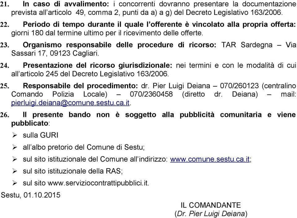 Organismo responsabile delle procedure di ricorso: TAR Sardegna Via Sassari 17, 09123 Cagliari. 24.