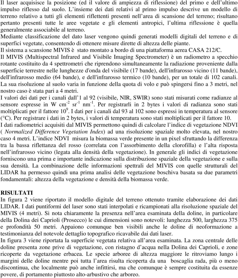 aree vegetate e gli elementi antropici, l ultima riflessione è quella generalmente associabile al terreno.