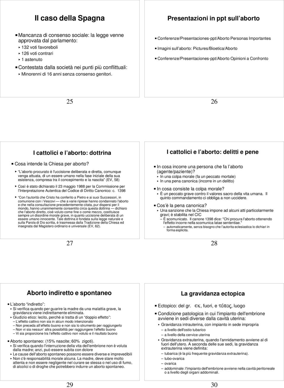 P Conferenze/Presentaciones-ppt/Aborto Personas Importantes P Imagini sull aborto: Pictures/Bioetica/Aborto P Conferenze/Presentaciones-ppt/Aborto Opinioni a Confronto 25 26 I cattolici e l aborto: