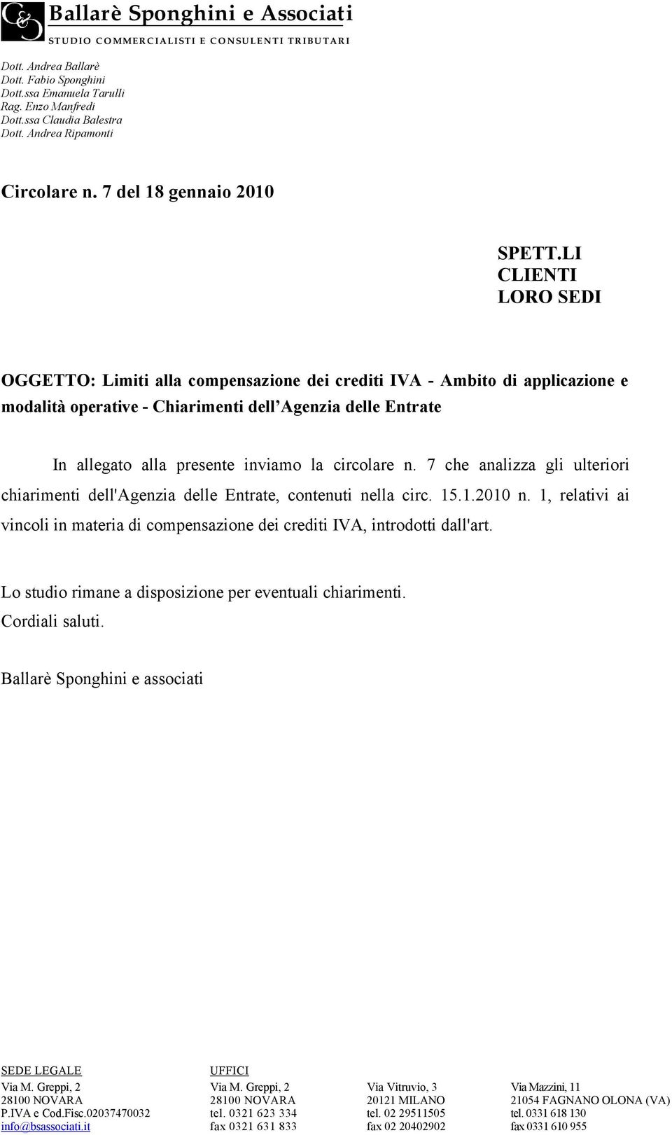 LI CLIENTI LORO SEDI OGGETTO: Limiti alla compensazione dei crediti IVA - Ambito di applicazione e modalità operative - Chiarimenti dell Agenzia delle Entrate In allegato alla presente inviamo la