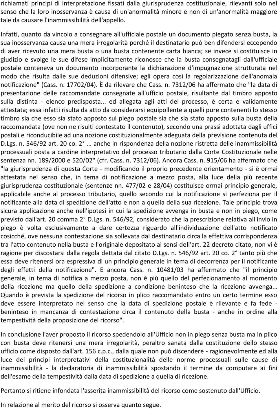 Infatti, quanto da vincolo a consegnare all'ufficiale postale un documento piegato senza busta, la sua inosservanza causa una mera irregolarità perché il destinatario può ben difendersi eccependo di