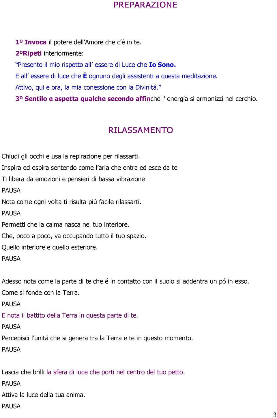 3º Sentilo e aspetta qualche secondo affinché l energía si armonizzi nel cerchio. RILASSAMENTO Chiudi gli occhi e usa la repirazione per rilassarti.