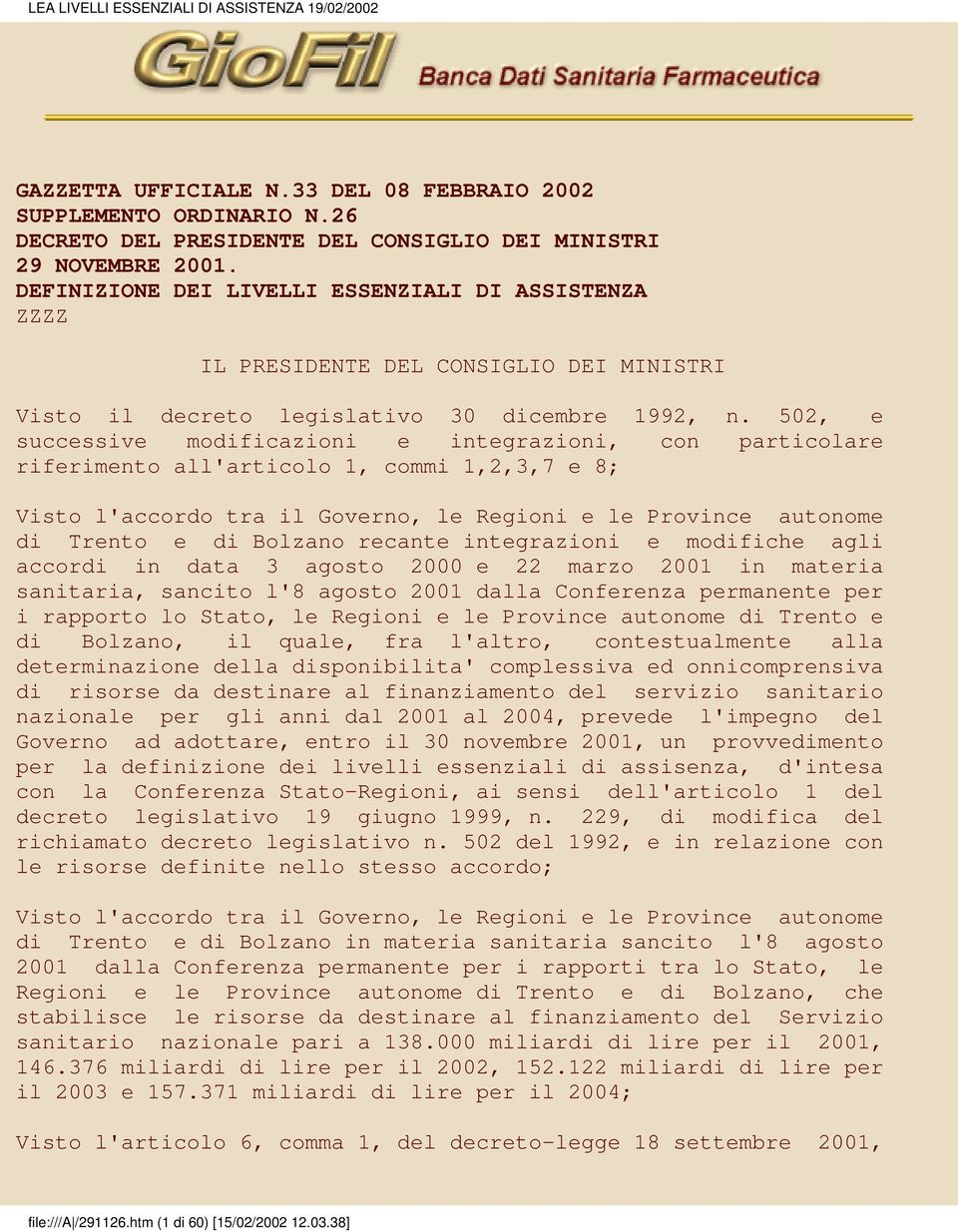 502, e successive modificazioni e integrazioni, con particolare riferimento all'articolo 1, commi 1,2,3,7 e 8; Visto l'accordo tra il Governo, le Regioni e le Province autonome di Trento e di Bolzano