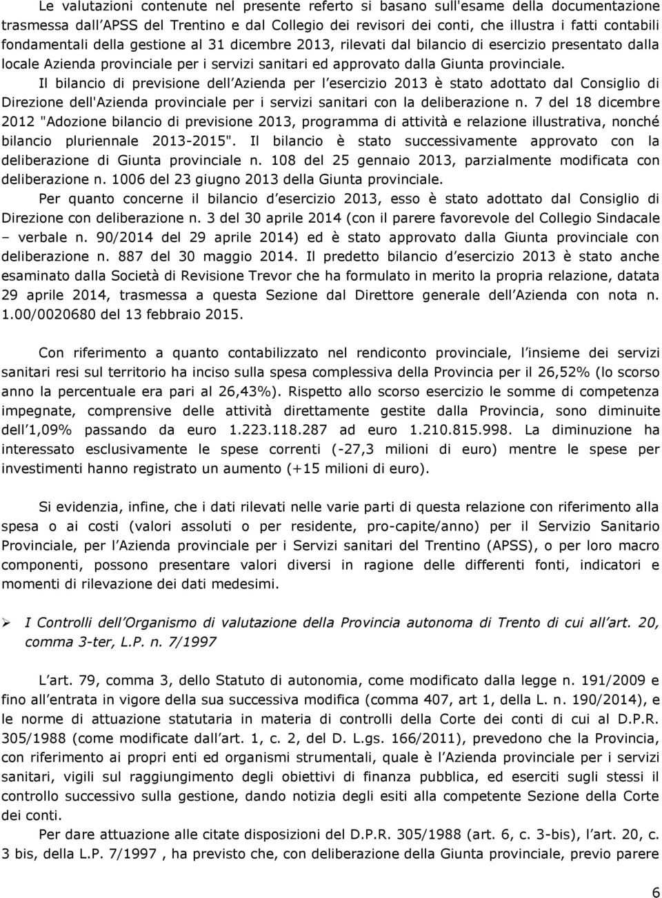 Il bilancio di previsione dell Azienda per l esercizio 2013 è stato adottato dal Consiglio di Direzione dell'azienda provinciale per i servizi sanitari con la deliberazione n.