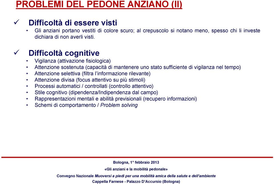 Difficoltà cognitive Vigilanza (attivazione fisiologica) Attenzione sostenuta (capacità di mantenere uno stato sufficiente di vigilanza nel tempo) Attenzione