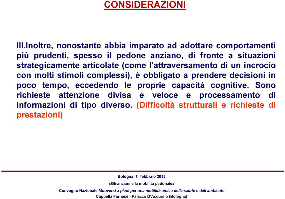 situazioni strategicamente articolate (come l attraversamento di un incrocio con molti stimoli complessi), è