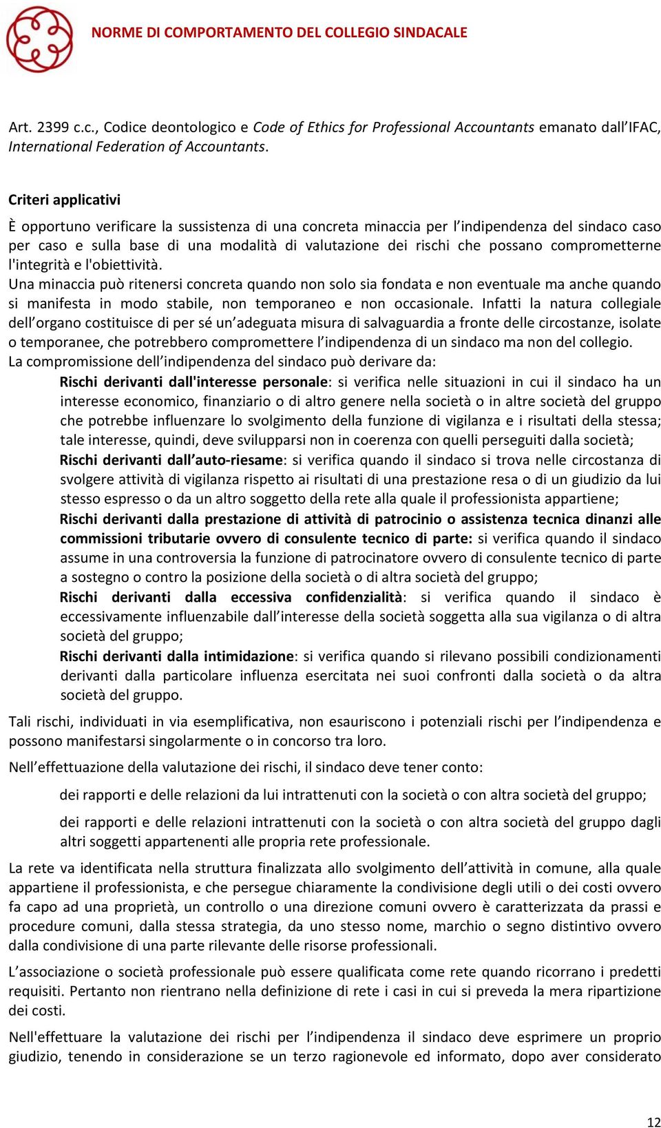 l'integrità e l'obiettività. Una minaccia può ritenersi concreta quando non solo sia fondata e non eventuale ma anche quando si manifesta in modo stabile, non temporaneo e non occasionale.