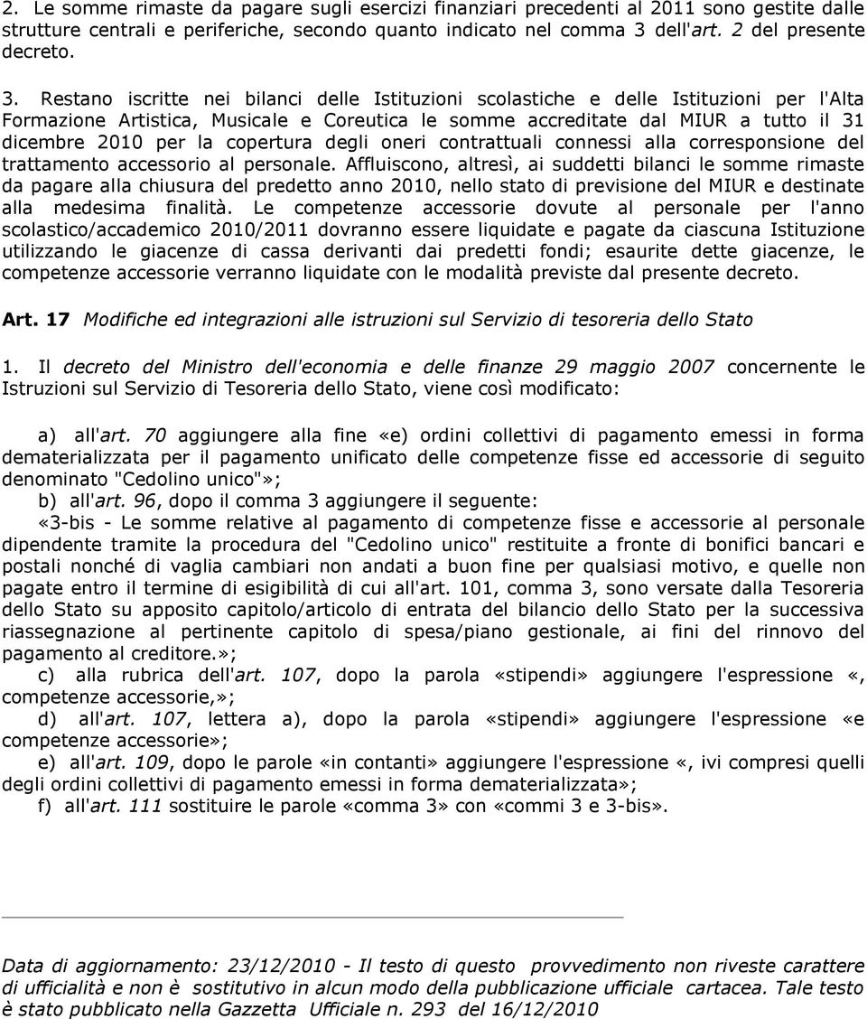 Restano iscritte nei bilanci delle Istituzioni scolastiche e delle Istituzioni per l'alta Formazione Artistica, Musicale e Coreutica le somme accreditate dal MIUR a tutto il 31 dicembre 2010 per la