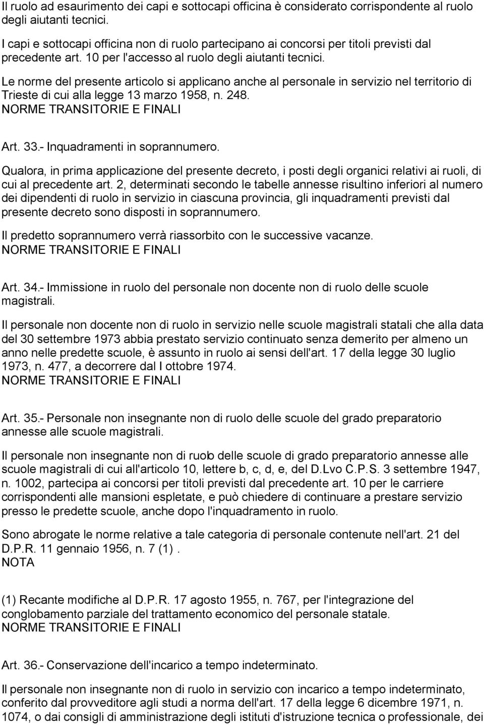 Le norme del presente articolo si applicano anche al personale in servizio nel territorio di Trieste di cui alla legge 13 marzo 1958, n. 248. Art. 33.- Inquadramenti in soprannumero.