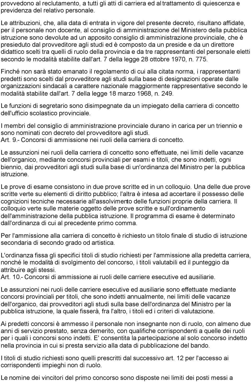 sono devolute ad un apposito consiglio di amministrazione provinciale, che è presieduto dal provveditore agli studi ed è composto da un preside e da un direttore didattico scelti tra quelli di ruolo