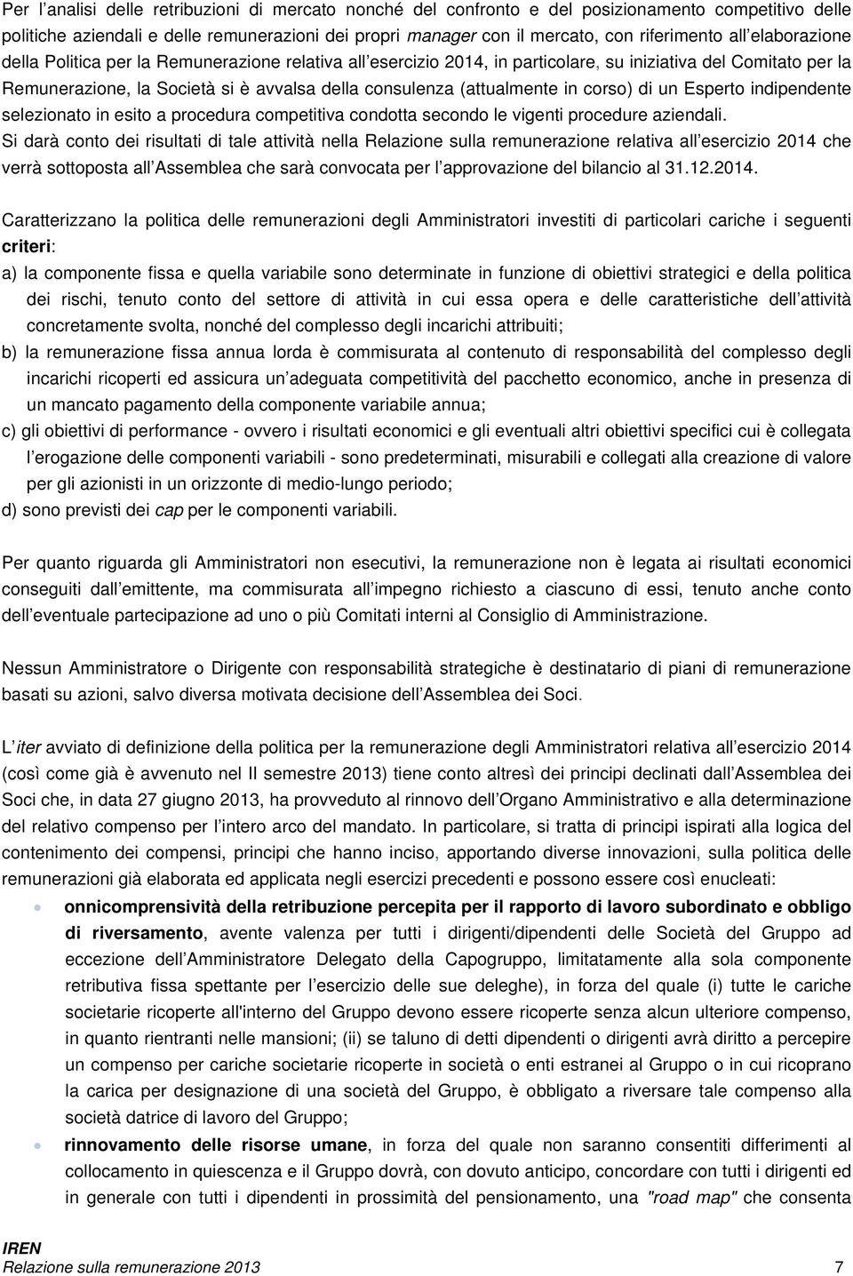 (attualmente in corso) di un Esperto indipendente selezionato in esito a procedura competitiva condotta secondo le vigenti procedure aziendali.