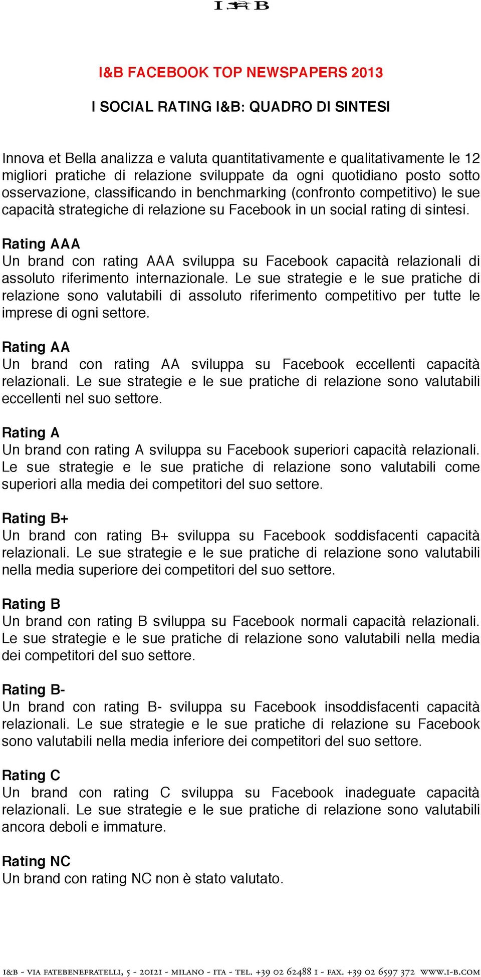 Rating AAA Un brand con rating AAA sviluppa su Facebook capacità relazionali di assoluto riferimento internazionale.