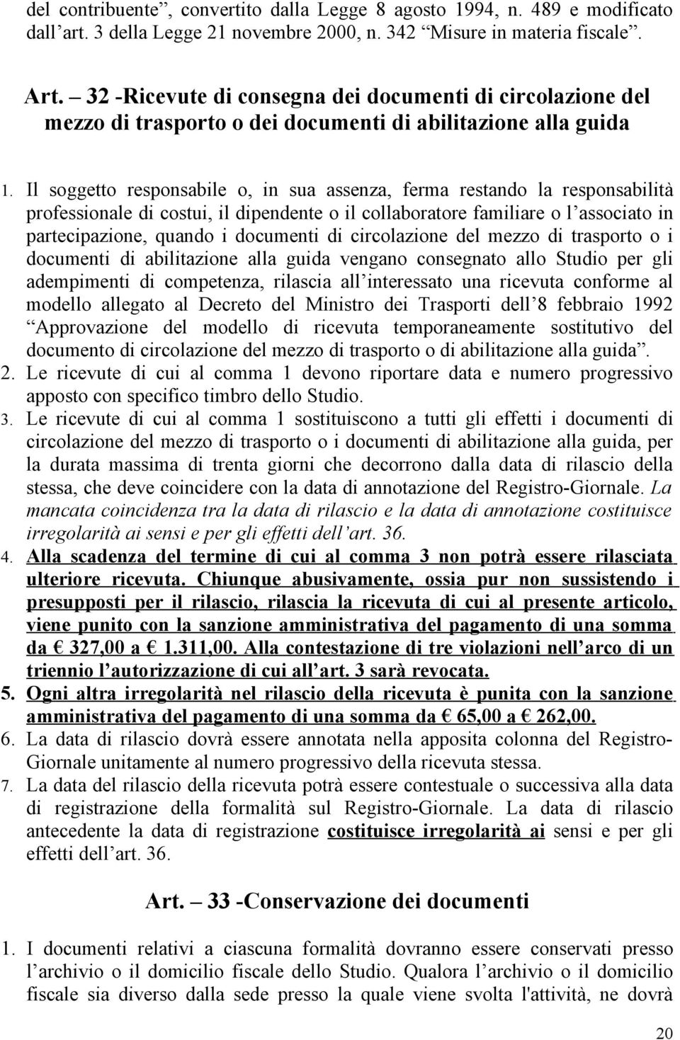 Il soggetto responsabile o, in sua assenza, ferma restando la responsabilità professionale di costui, il dipendente o il collaboratore familiare o l associato in partecipazione, quando i documenti di