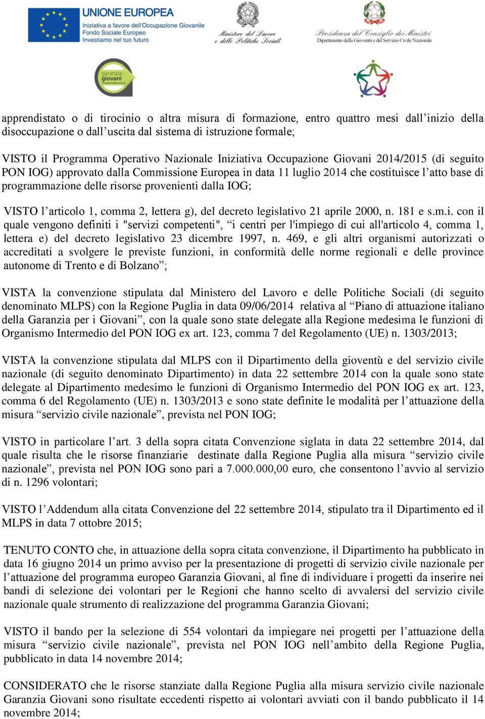 IOG; VISTO l articolo 1, comma 2, lettera g), del decreto legislativo 21 aprile 2000, n. 181 e s.m.i. con il quale vengono definiti i "servizi competenti", i centri per l'impiego di cui all'articolo 4, comma 1, lettera e) del decreto legislativo 23 dicembre 1997, n.