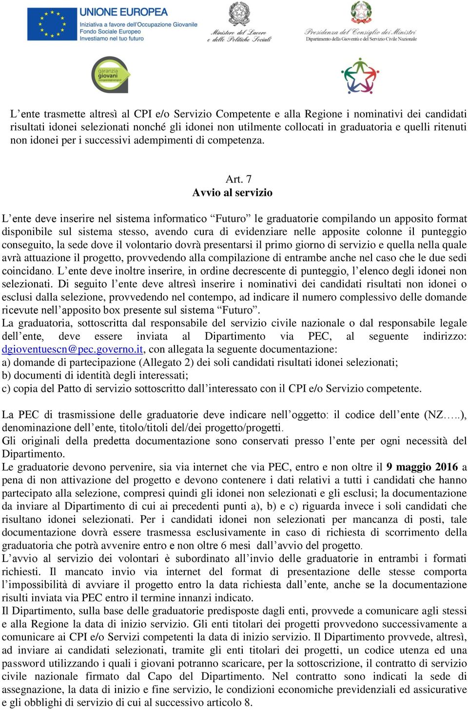 7 Avvio al servizio L ente deve inserire nel sistema informatico Futuro le graduatorie compilando un apposito format disponibile sul sistema stesso, avendo cura di evidenziare nelle apposite colonne