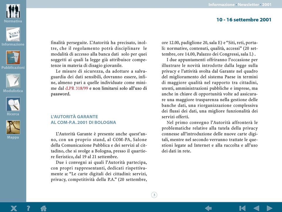 disagio giovanile. Le misure di sicurezza, da adottare a salvaguardia dei dati sensibili, dovranno essere, infine, almeno pari a quelle individuate come minime dal d.