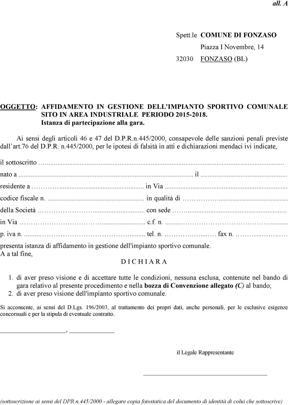 445/2000, per le ipotesi di falsità in atti e dichiarazioni mendaci ivi indicate, il sottoscritto... nato a... il... residente a... in Via... codice fiscale n.... in qualità di... della Società.