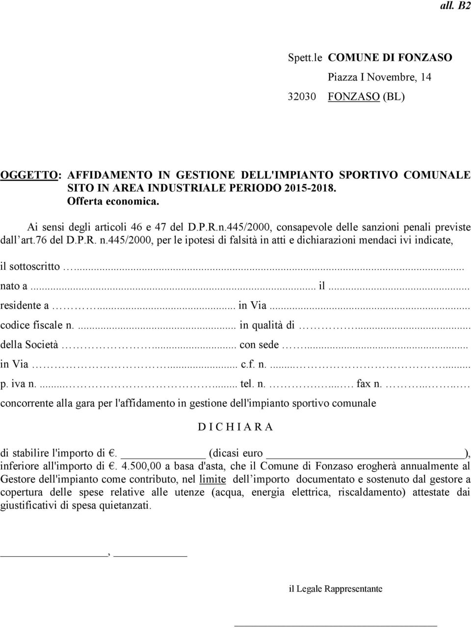 445/2000, per le ipotesi di falsità in atti e dichiarazioni mendaci ivi indicate, il sottoscritto... nato a... il... residente a... in Via... codice fiscale n.... in qualità di... della Società.