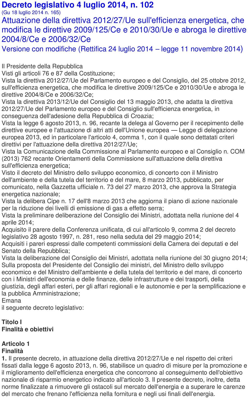 (Rettifica 24 luglio 2014 legge 11 novembre 2014) Il Presidente della Repubblica Visti gli articoli 76 e 87 della Costituzione; Vista la direttiva 2012/27/Ue del Parlamento europeo e del Consiglio,