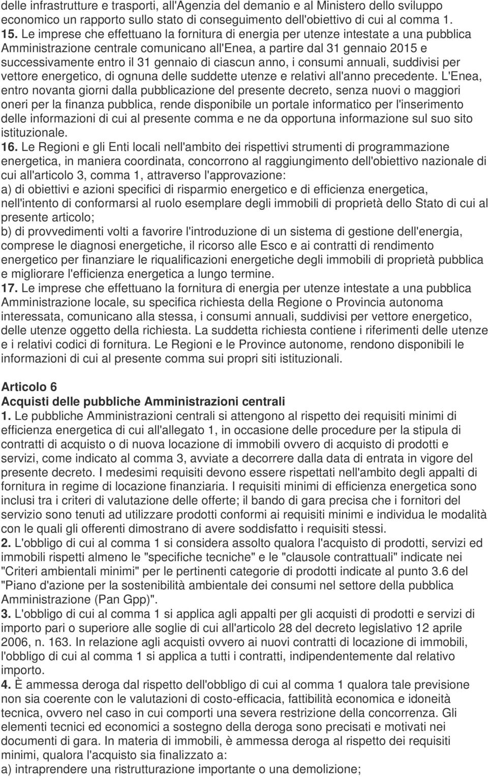 di ciascun anno, i consumi annuali, suddivisi per vettore energetico, di ognuna delle suddette utenze e relativi all'anno precedente.