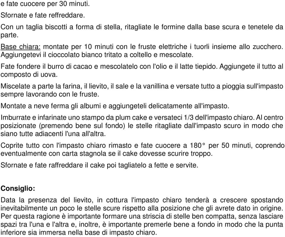 Fate fondere il burro di cacao e mescolatelo con l'olio e il latte tiepido. Aggiungete il tutto al composto di uova.