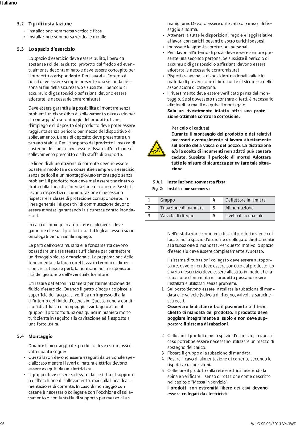 corrispondente. Per i lavori all interno di pozzi deve essere sempre presente una seconda persona ai fini della sicurezza.