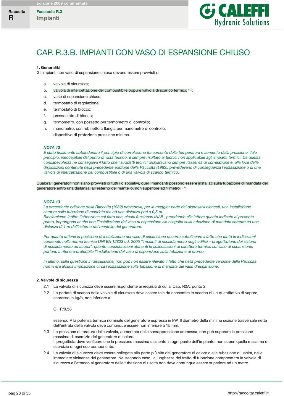 termometro, con pozzetto per termometro di controllo; h. manometro, con rubinetto a flangia per manometro di controllo; i. dispositivo di protezione pressione minima.