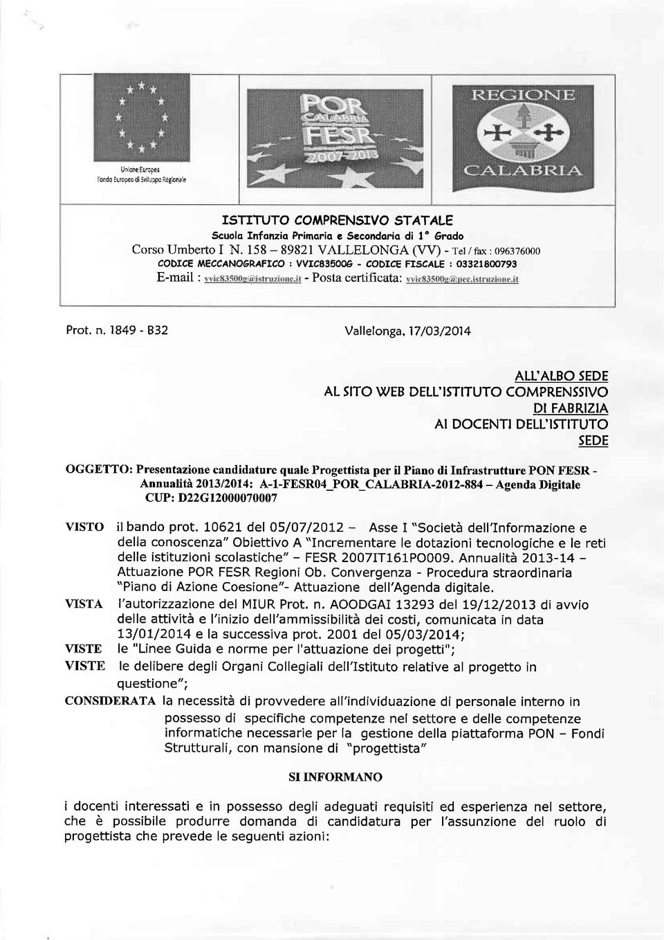 1849-832 Vallelonga, 17 /O3/2O14 ALL'ALBO SEDE AL SITO IUEB DELL'ISflTUTO COMPRENSSIVO DI FABRIZIA AI DOCENTI DELTISTITUTO SEDE OGGETTO: Presentazione candidature quale Progettista per il Piano di