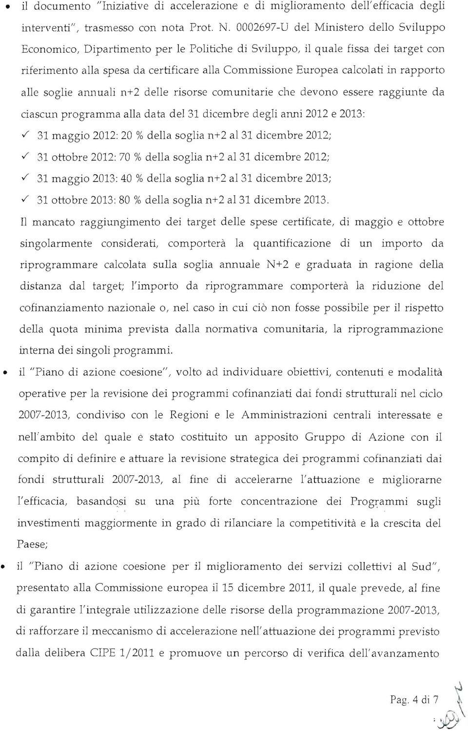 rapporto alle soglie ammali n+2 delle risorse comunitarie che devono essere raggiunte da ciascun programma alla data del 31 dicembre degli anni 2012 e 2013:.