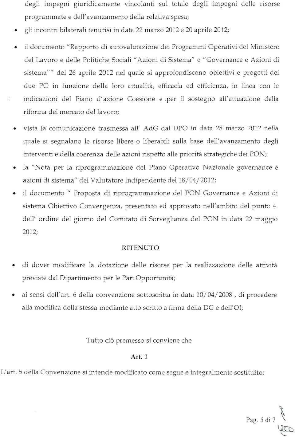 26 aprile 2012 nel quale si approfondiscono obiettivi e progetti dei due PO in funzione della loro attualità, efficacia ed efficienza, in linea con le indicazioni del Piano d'azione Coesione e -per