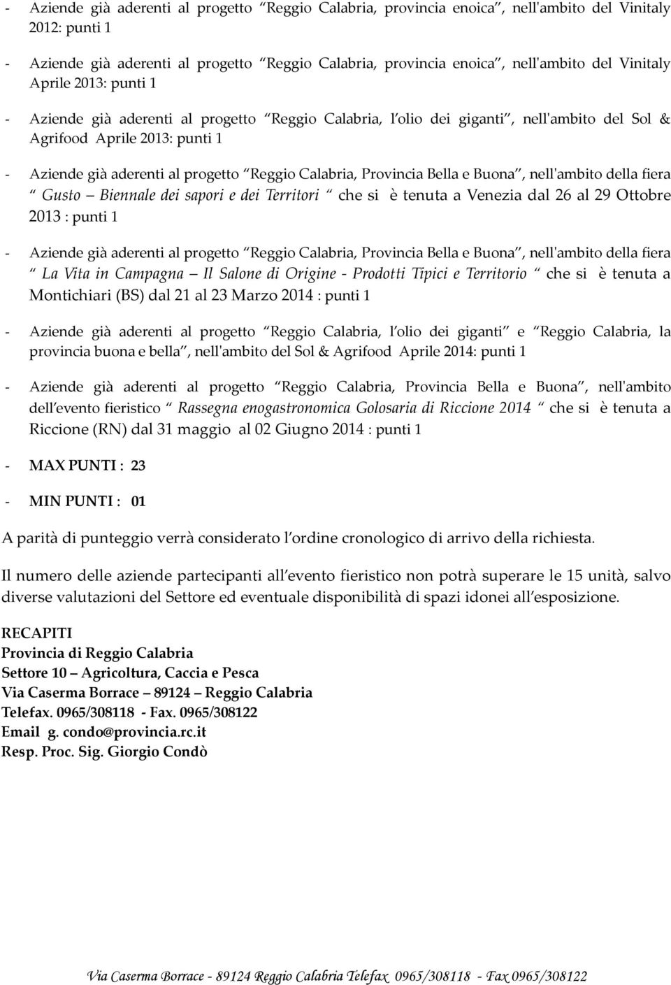 Calabria, Provincia Bella e Buona, nell'ambito della fiera Gusto Biennale dei sapori e dei Territori che si è tenuta a Venezia dal 26 al 29 Ottobre 2013 : punti 1 - Aziende già aderenti al progetto