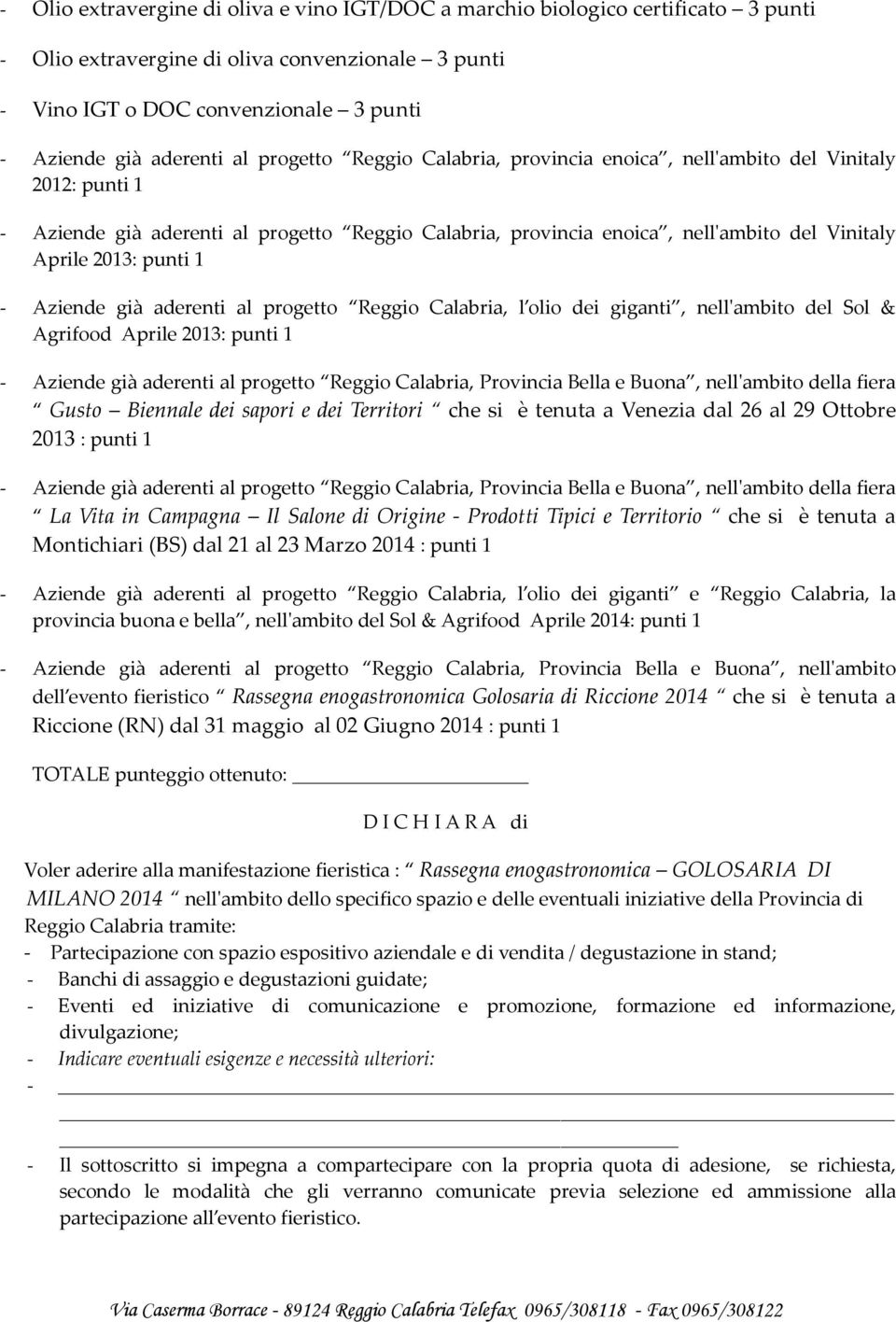 - Aziende già aderenti al progetto Reggio Calabria, l olio dei giganti, nell'ambito del Sol & Agrifood Aprile 2013: punti 1 - Aziende già aderenti al progetto Reggio Calabria, Provincia Bella e