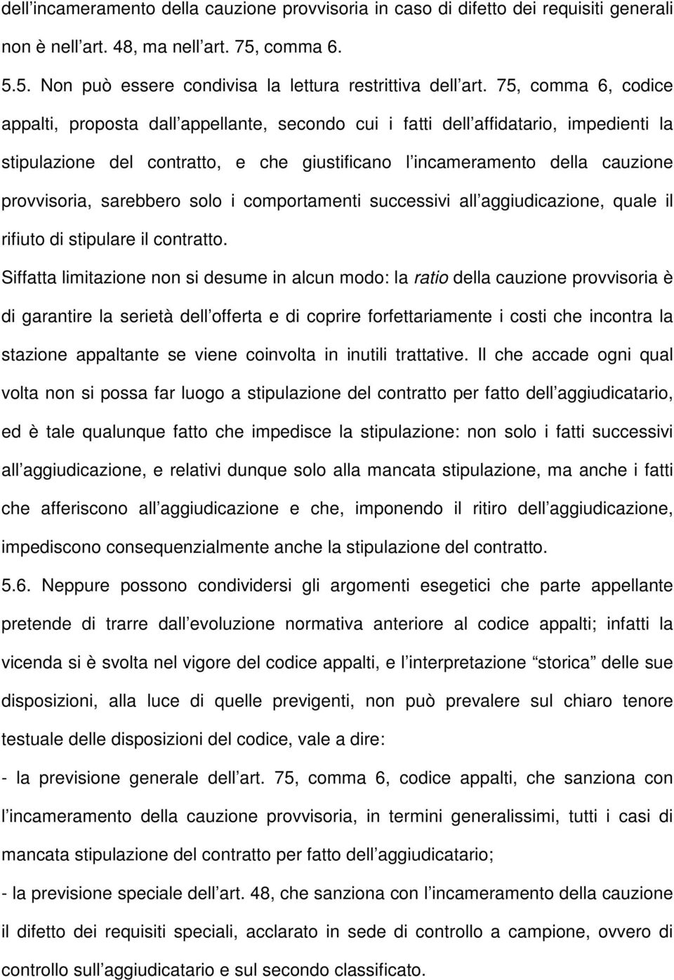 sarebbero solo i comportamenti successivi all aggiudicazione, quale il rifiuto di stipulare il contratto.