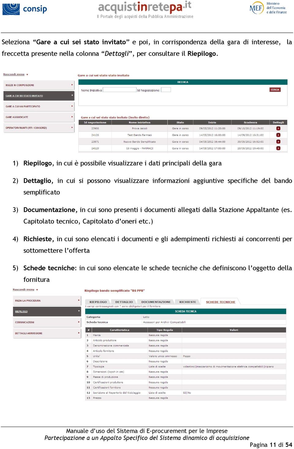 aggiuntive specifiche del bando semplificato 3) Documentazione, in cui sono presenti i documenti allegati dalla Stazione Appaltante (es. Capitolato tecnico, Capitolato d oneri etc.