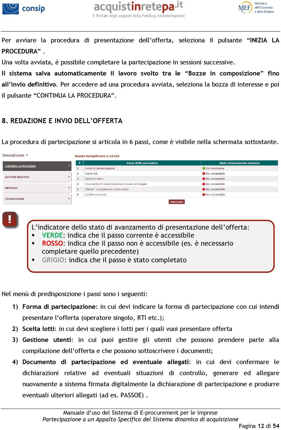 Per accedere ad una procedura avviata, seleziona la bozza di interesse e poi il pulsante CONTINUA LA PROCEDURA. 8.